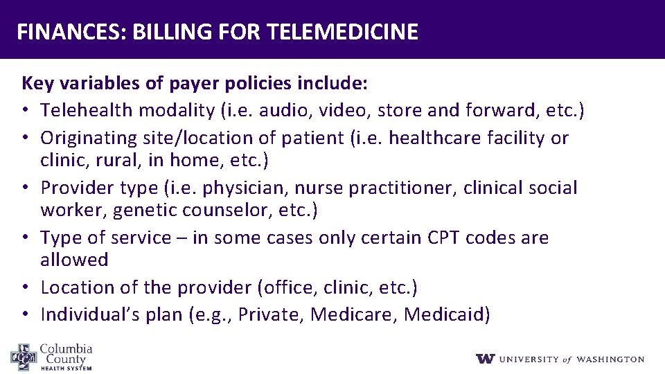 FINANCES: BILLING FOR TELEMEDICINE Key variables of payer policies include: • Telehealth modality (i.