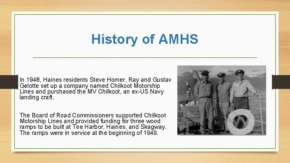 History of AMHS In 1948, Haines residents Steve Homer, Ray and Gustav Gelotte set