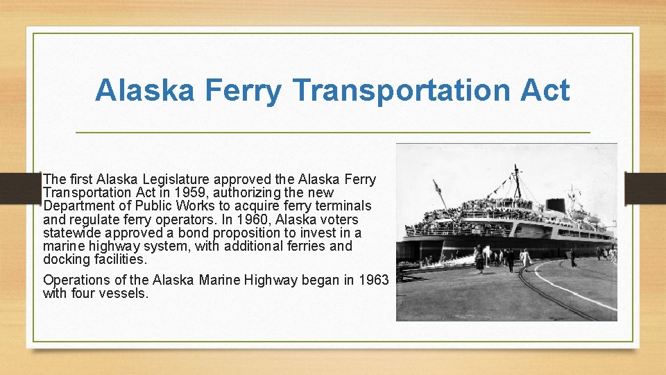 Alaska Ferry Transportation Act The first Alaska Legislature approved the Alaska Ferry Transportation Act