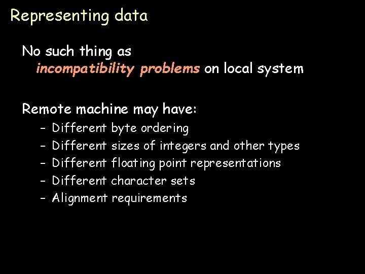 Representing data No such thing as incompatibility problems on local system Remote machine may