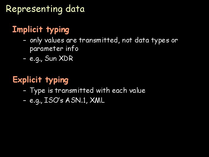 Representing data Implicit typing – only values are transmitted, not data types or parameter