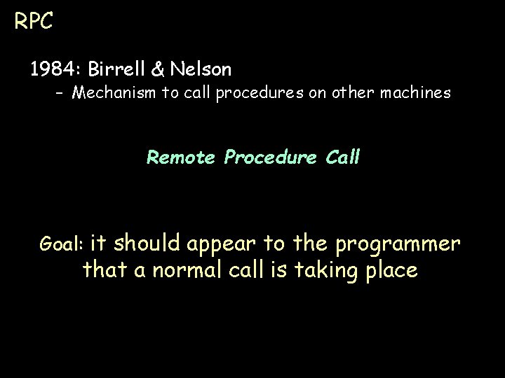 RPC 1984: Birrell & Nelson – Mechanism to call procedures on other machines Remote