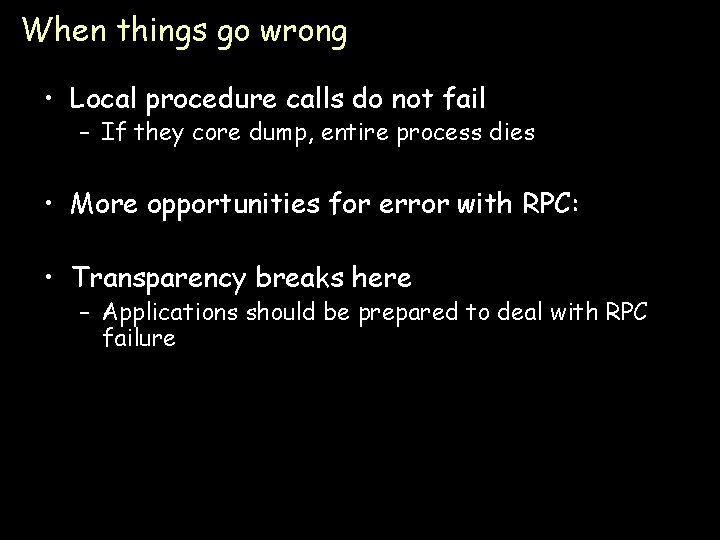 When things go wrong • Local procedure calls do not fail – If they