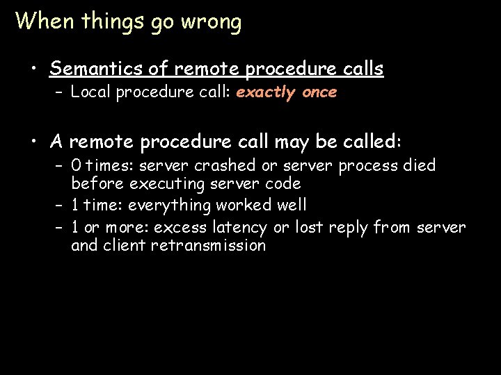 When things go wrong • Semantics of remote procedure calls – Local procedure call: