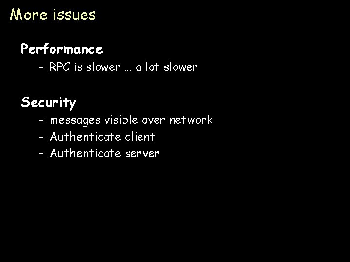 More issues Performance – RPC is slower … a lot slower Security – messages
