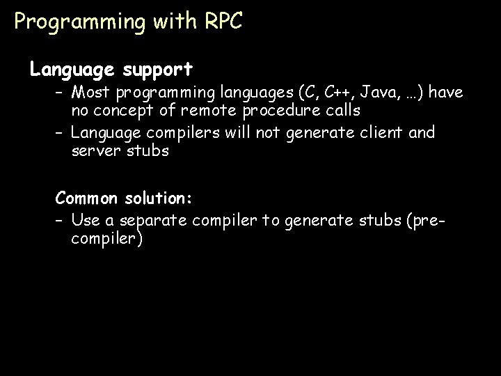 Programming with RPC Language support – Most programming languages (C, C++, Java, …) have