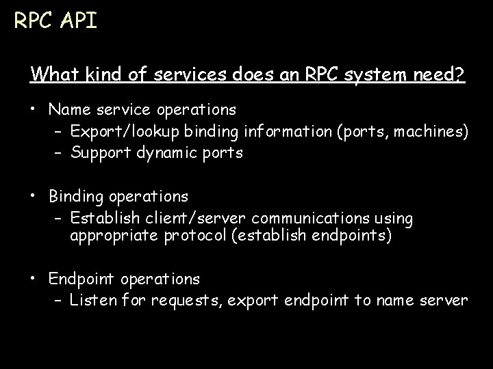 RPC API What kind of services does an RPC system need? • Name service