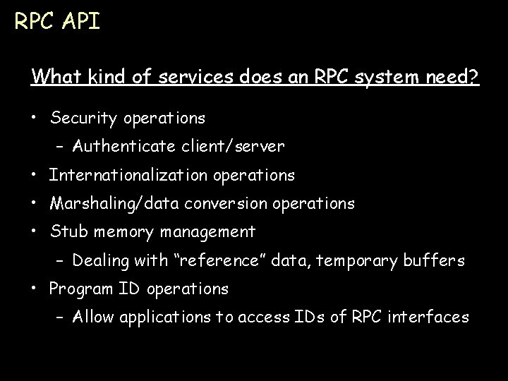 RPC API What kind of services does an RPC system need? • Security operations