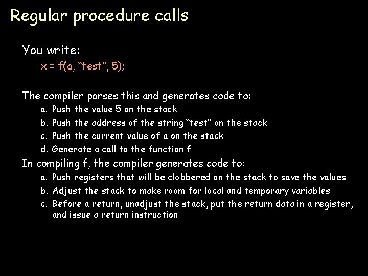 Regular procedure calls You write: x = f(a, “test”, 5); The compiler parses this