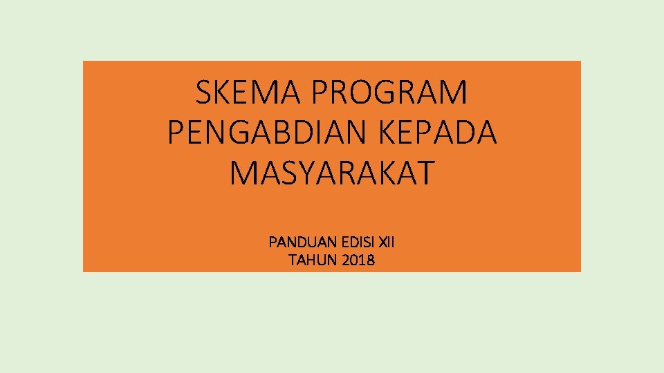 SKEMA PROGRAM PENGABDIAN KEPADA MASYARAKAT PANDUAN EDISI XII TAHUN 2018 