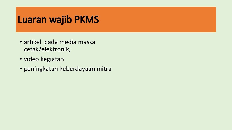 Luaran wajib PKMS • artikel pada media massa cetak/elektronik; • video kegiatan • peningkatan