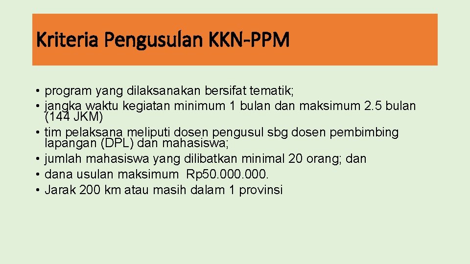 Kriteria Pengusulan KKN-PPM • program yang dilaksanakan bersifat tematik; • jangka waktu kegiatan minimum