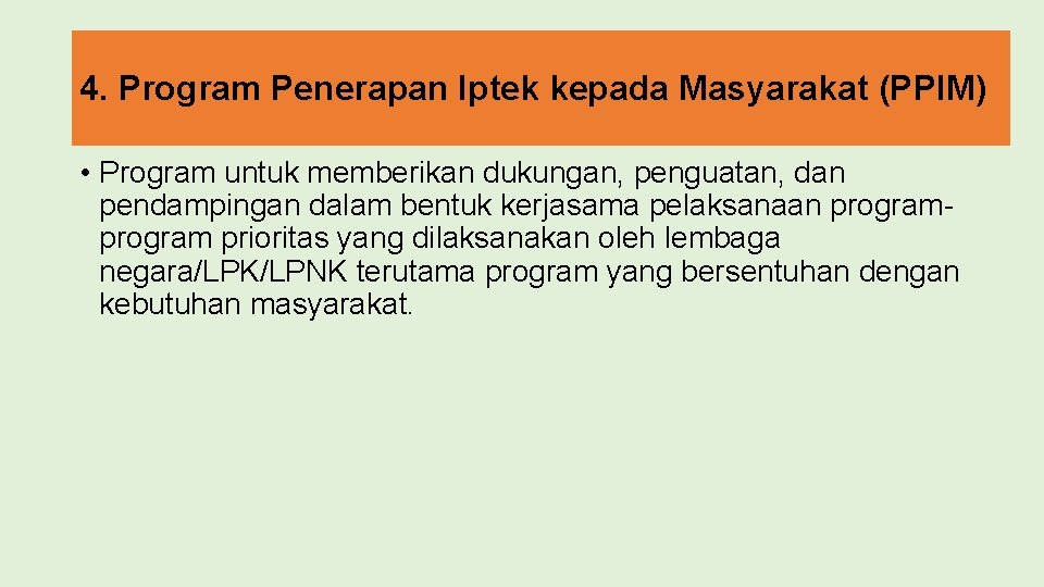 4. Program Penerapan Iptek kepada Masyarakat (PPIM) • Program untuk memberikan dukungan, penguatan, dan