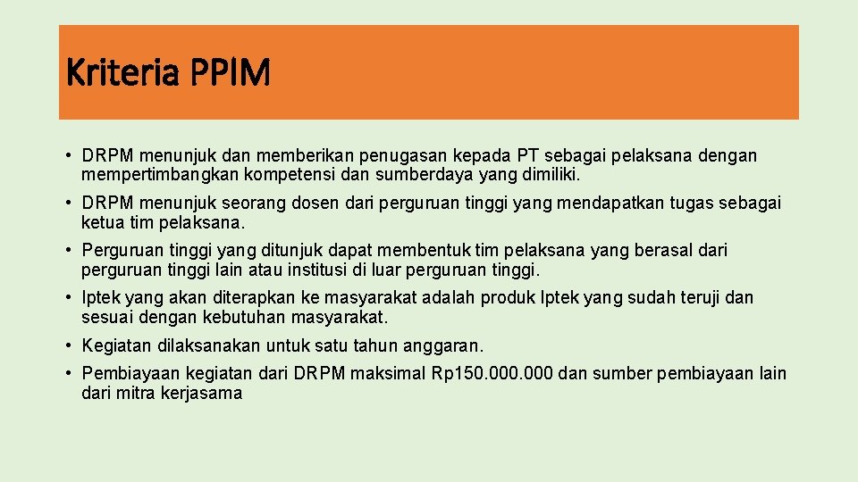Kriteria PPIM • DRPM menunjuk dan memberikan penugasan kepada PT sebagai pelaksana dengan mempertimbangkan