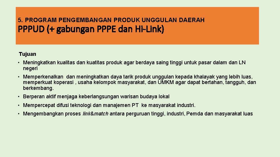 5. PROGRAM PENGEMBANGAN PRODUK UNGGULAN DAERAH PPPUD (+ gabungan PPPE dan Hi-Link) Tujuan •