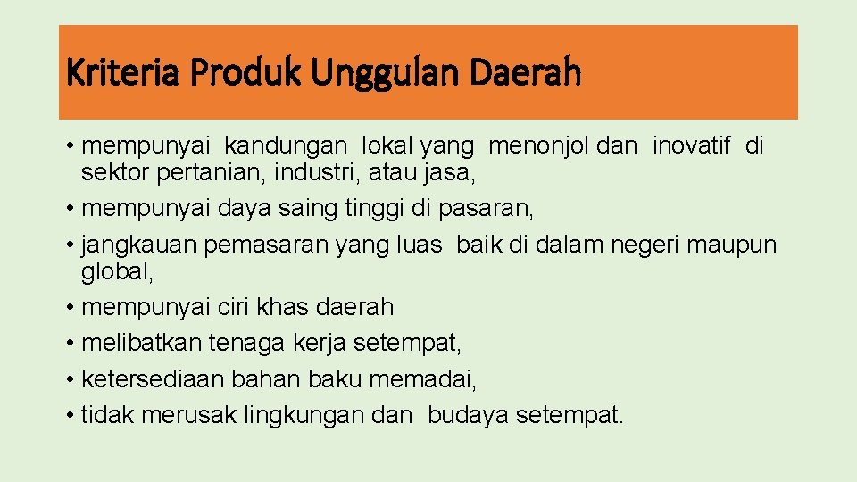 Kriteria Produk Unggulan Daerah • mempunyai kandungan lokal yang menonjol dan inovatif di sektor