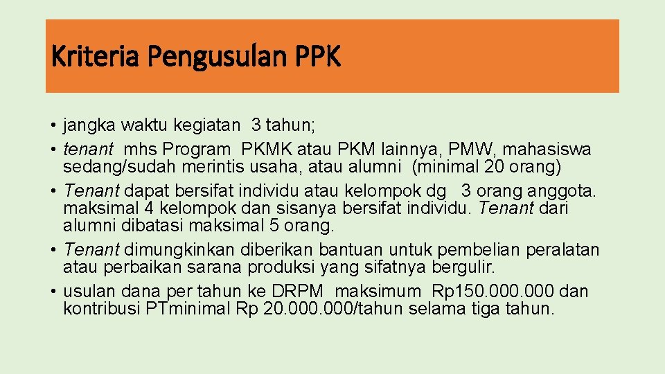 Kriteria Pengusulan PPK • jangka waktu kegiatan 3 tahun; • tenant mhs Program PKMK