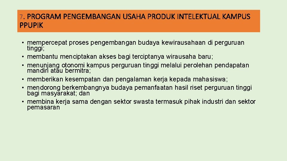 7. PROGRAM PENGEMBANGAN USAHA PRODUK INTELEKTUAL KAMPUS PPUPIK • mempercepat proses pengembangan budaya kewirausahaan