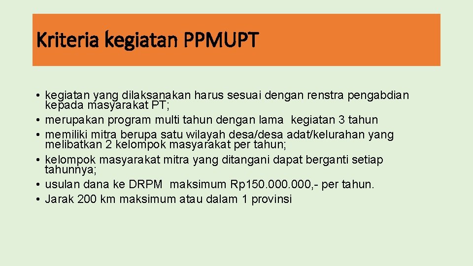 Kriteria kegiatan PPMUPT • kegiatan yang dilaksanakan harus sesuai dengan renstra pengabdian kepada masyarakat