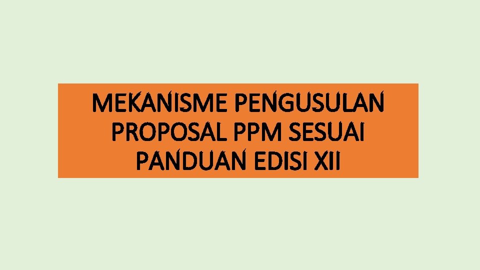 MEKANISME PENGUSULAN PROPOSAL PPM SESUAI PANDUAN EDISI XII 