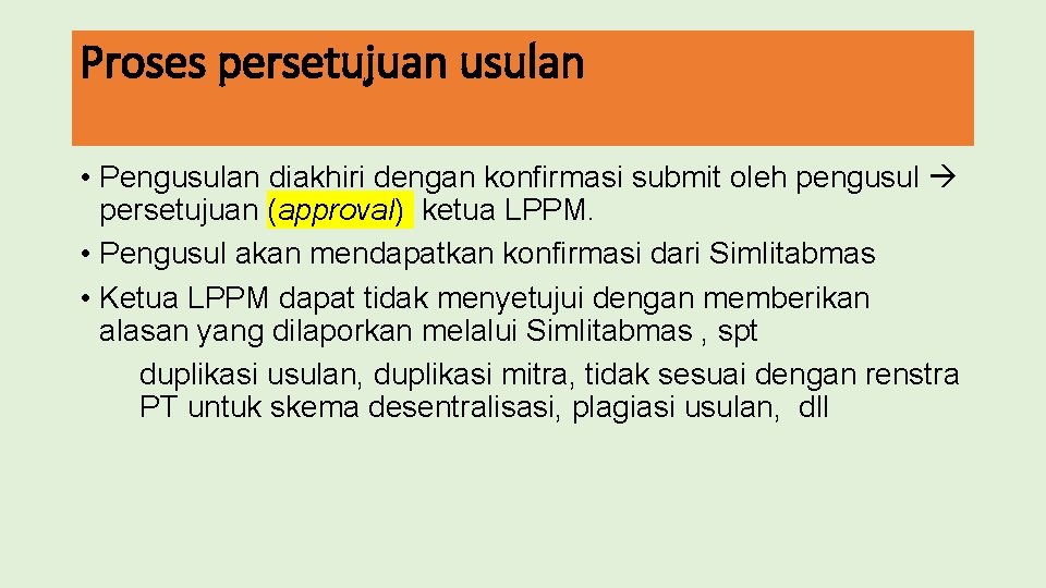 Proses persetujuan usulan • Pengusulan diakhiri dengan konfirmasi submit oleh pengusul persetujuan (approval) ketua