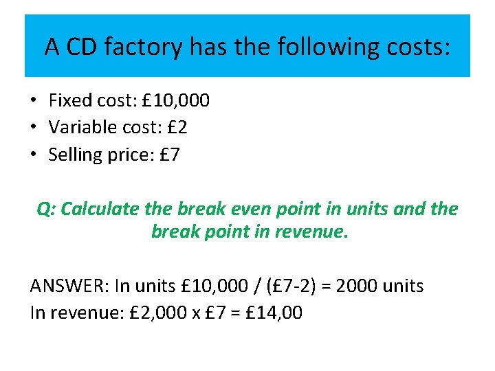 A CD factory has the following costs: • Fixed cost: £ 10, 000 • A CD factory has the following costs: • Fixed cost: £ 10, 000 •