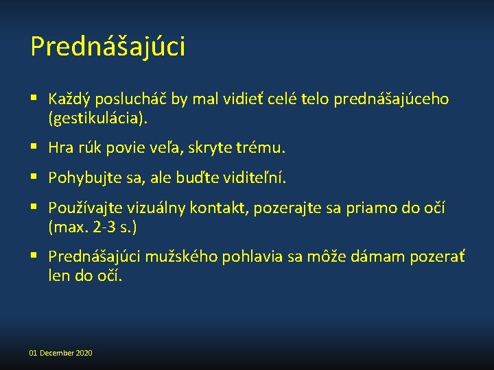 Prednášajúci § Každý poslucháč by mal vidieť celé telo prednášajúceho (gestikulácia). § Hra rúk