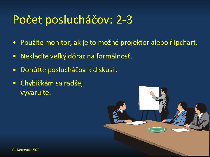 Počet poslucháčov: 2 -3 • Použite monitor, ak je to možné projektor alebo flipchart.