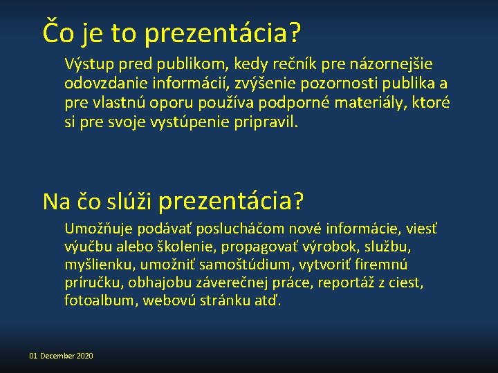 Čo je to prezentácia? Výstup pred publikom, kedy rečník pre názornejšie odovzdanie informácií, zvýšenie