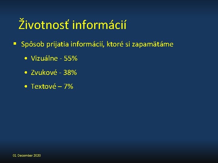 Životnosť informácií § Spôsob prijatia informácií, ktoré si zapamätáme • Vizuálne - 55% •