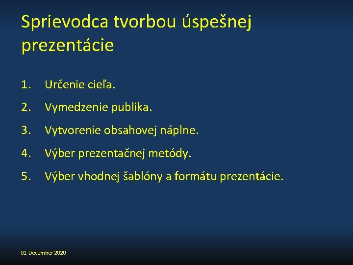 Sprievodca tvorbou úspešnej prezentácie 1. Určenie cieľa. 2. Vymedzenie publika. 3. Vytvorenie obsahovej náplne.