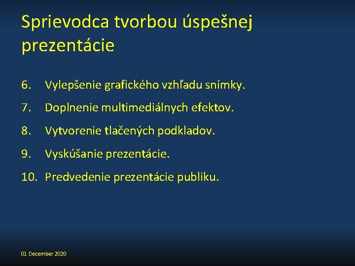 Sprievodca tvorbou úspešnej prezentácie 6. Vylepšenie grafického vzhľadu snímky. 7. Doplnenie multimediálnych efektov. 8.