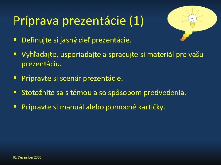 Príprava prezentácie (1) § Definujte si jasný cieľ prezentácie. § Vyhľadajte, usporiadajte a spracujte