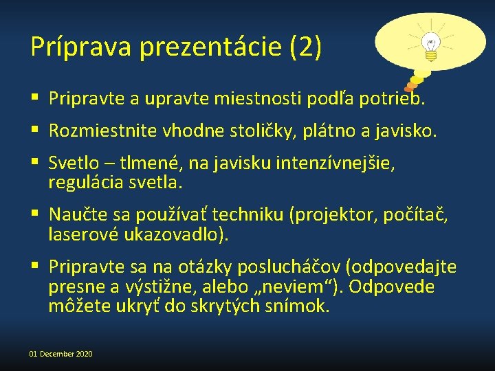 Príprava prezentácie (2) § Pripravte a upravte miestnosti podľa potrieb. § Rozmiestnite vhodne stoličky,