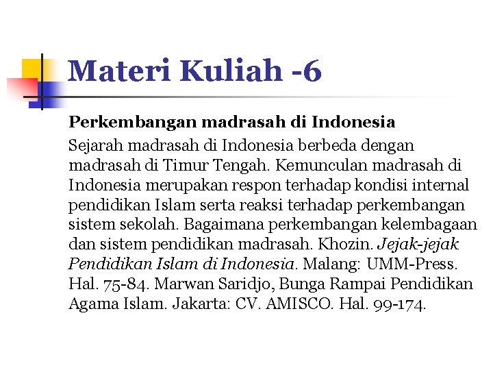 Materi Kuliah -6 Perkembangan madrasah di Indonesia Sejarah madrasah di Indonesia berbeda dengan madrasah
