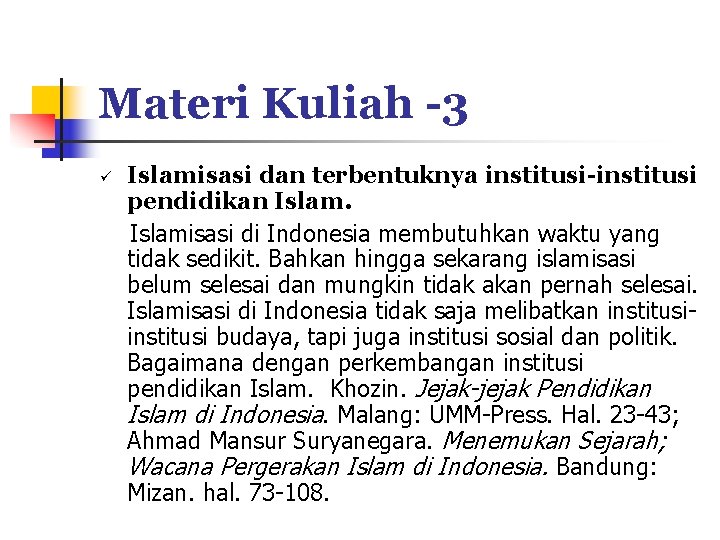 Materi Kuliah -3 ü Islamisasi dan terbentuknya institusi-institusi pendidikan Islamisasi di Indonesia membutuhkan waktu