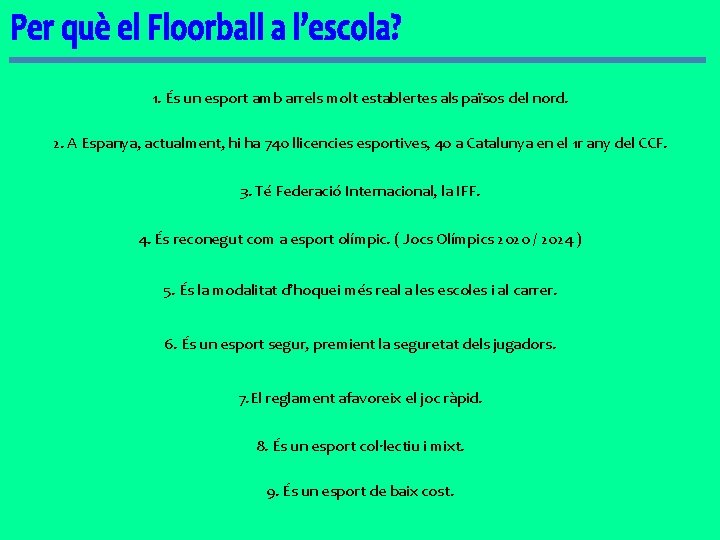 1. És un esport amb arrels molt establertes als països del nord. 2. A