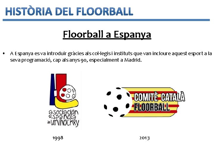 Floorball a Espanya • A Espanya es va introduir gràcies als col·legis i instituts