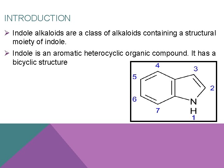 INTRODUCTION Ø Indole alkaloids are a class of alkaloids containing a structural moiety of