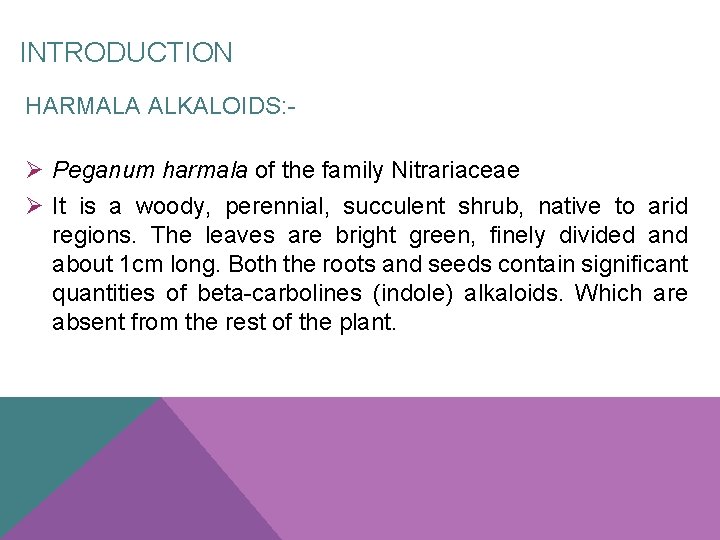 INTRODUCTION HARMALA ALKALOIDS: - Ø Peganum harmala of the family Nitrariaceae Ø It is