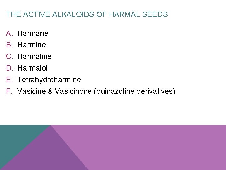 THE ACTIVE ALKALOIDS OF HARMAL SEEDS A. Harmane B. Harmine C. Harmaline D. Harmalol