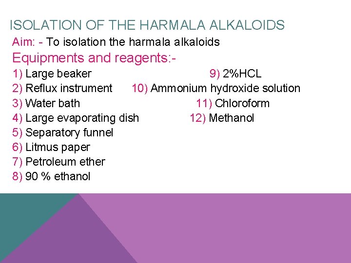 ISOLATION OF THE HARMALA ALKALOIDS Aim: - To isolation the harmala alkaloids Equipments and