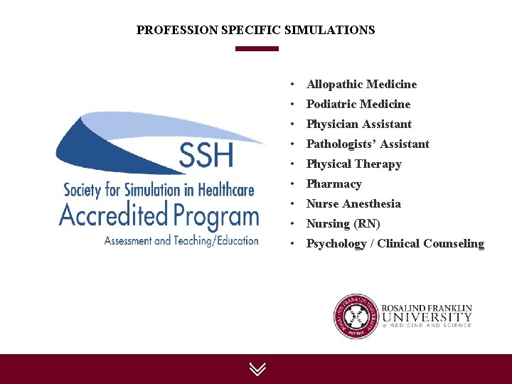 PROFESSION SPECIFIC SIMULATIONS • Allopathic Medicine • Podiatric Medicine • Physician Assistant • Pathologists’