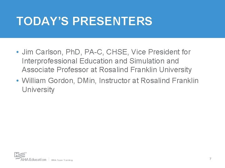 TODAY’S PRESENTERS • Jim Carlson, Ph. D, PA-C, CHSE, Vice President for Interprofessional Education