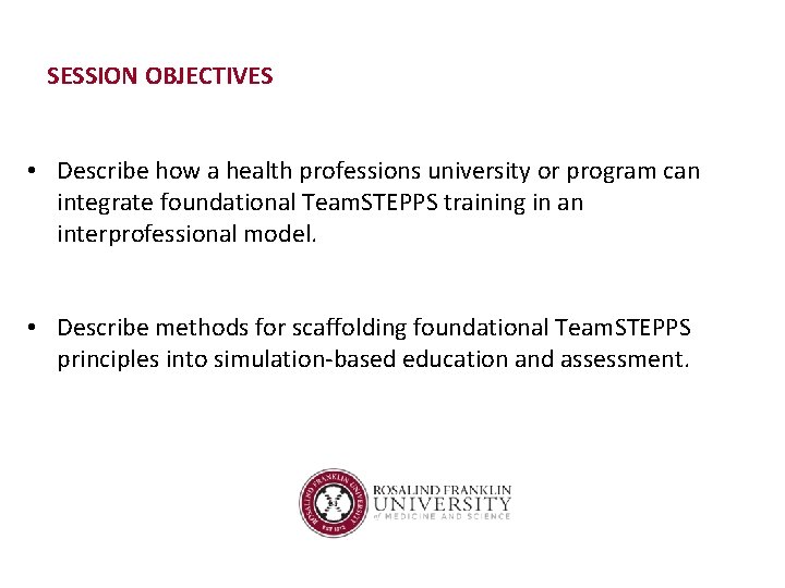 SESSION OBJECTIVES • Describe how a health professions university or program can integrate foundational