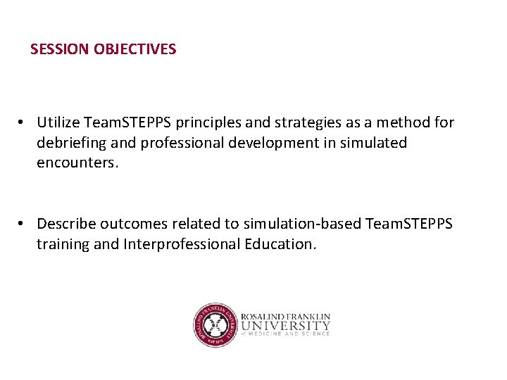 SESSION OBJECTIVES • Utilize Team. STEPPS principles and strategies as a method for debriefing