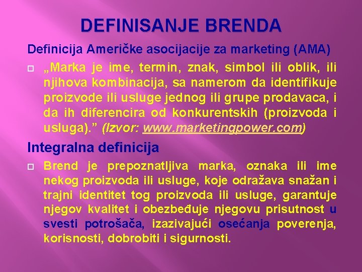 DEFINISANJE BRENDA Definicija Američke asocijacije za marketing (AMA) „Marka je ime, termin, znak, simbol