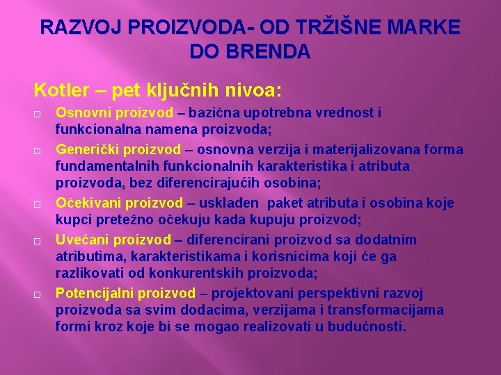 RAZVOJ PROIZVODA- OD TRŽIŠNE MARKE DO BRENDA Kotler – pet ključnih nivoa: Osnovni proizvod