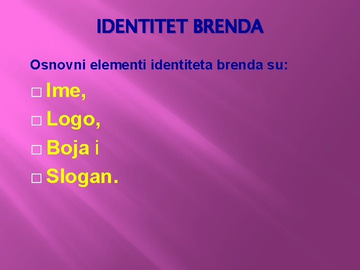 IDENTITET BRENDA Osnovni elementi identiteta brenda su: � Ime, � Logo, � Boja i