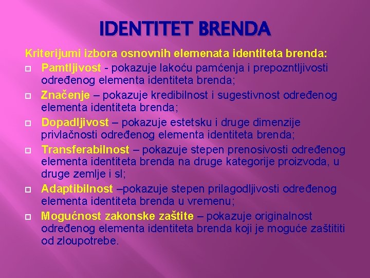 IDENTITET BRENDA Kriterijumi izbora osnovnih elemenata identiteta brenda: Pamtljivost - pokazuje lakoću pamćenja i